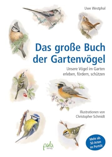 Das große Buch der Gartenvögel: Unsere Vögel im Garten erleben, fördern, schützen